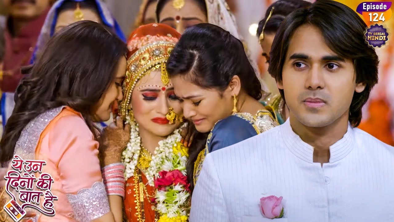 नैना के आँखों में आंसू देख समीर हो गया हैरान  | Yeh Un Dinon Ki Baat Hai | Ep 124 | TV Serial Hindi