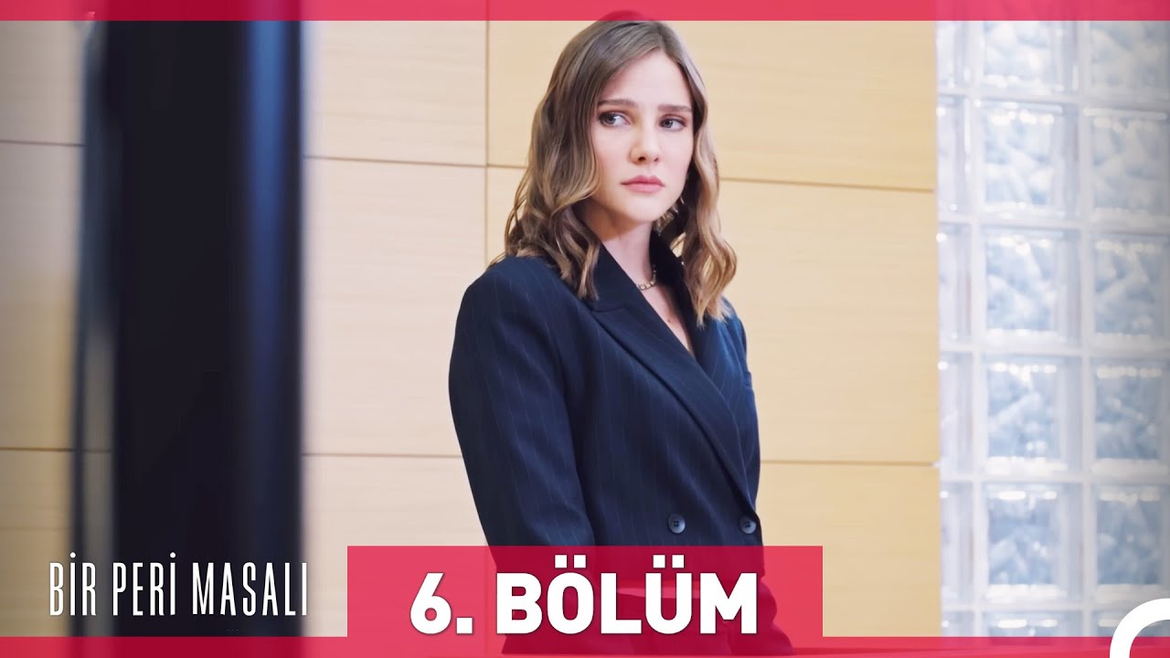 Bir Peri Masalı 6. B&ouml;l&uuml;m