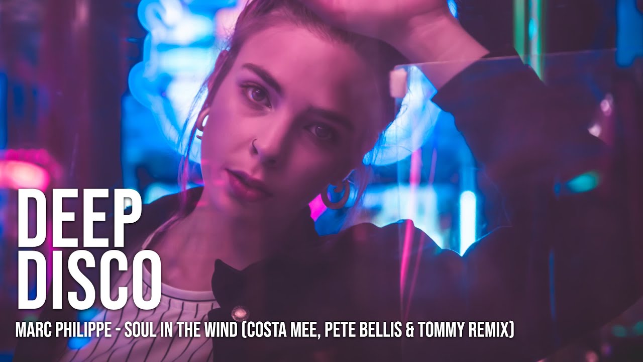 Marc Philippe - Soul In The Wind (Costa Mee, Pete Bellis & Tommy Remix) #DeepDiscoRecords