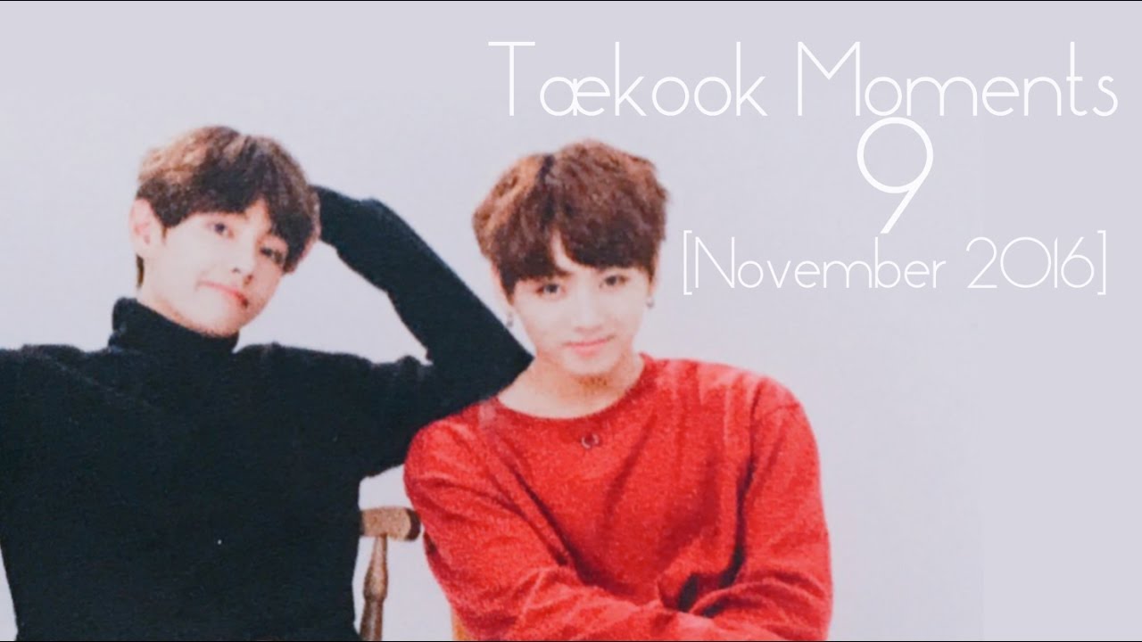 Taekook Moments - 9 [NOVEMBER 2016]