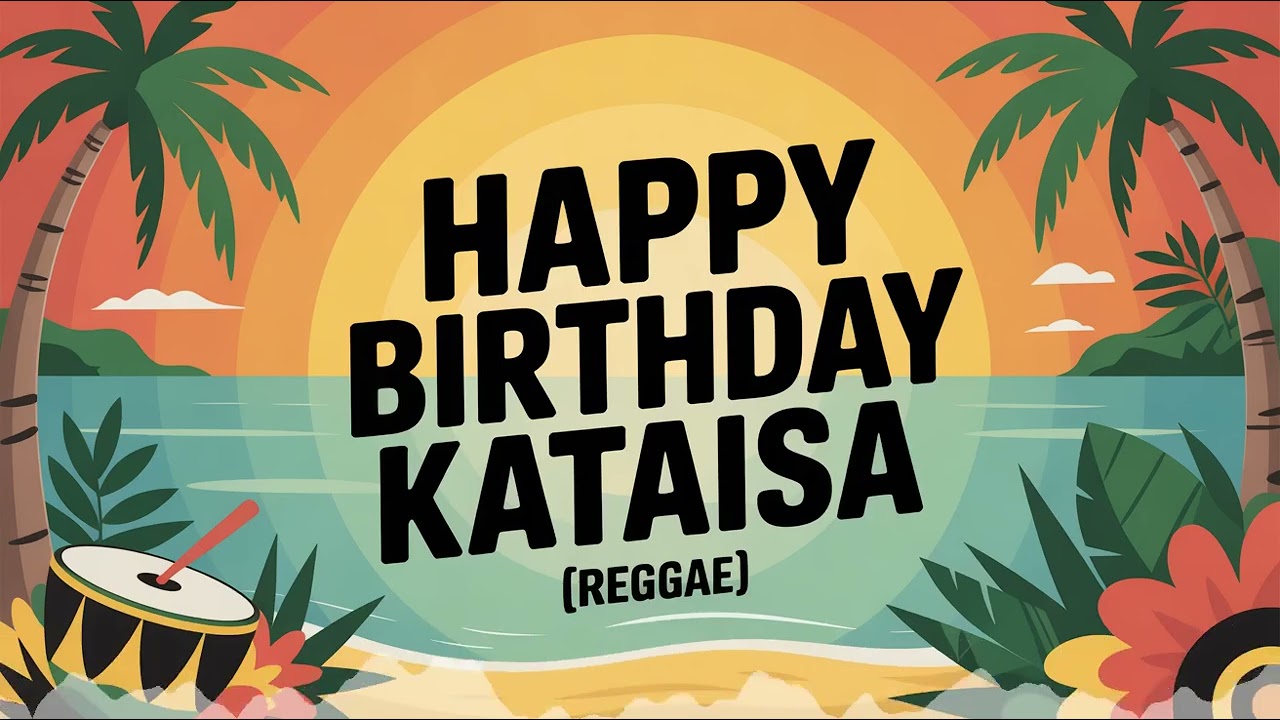 Kataisa Birthday Song - Reggae - Playful