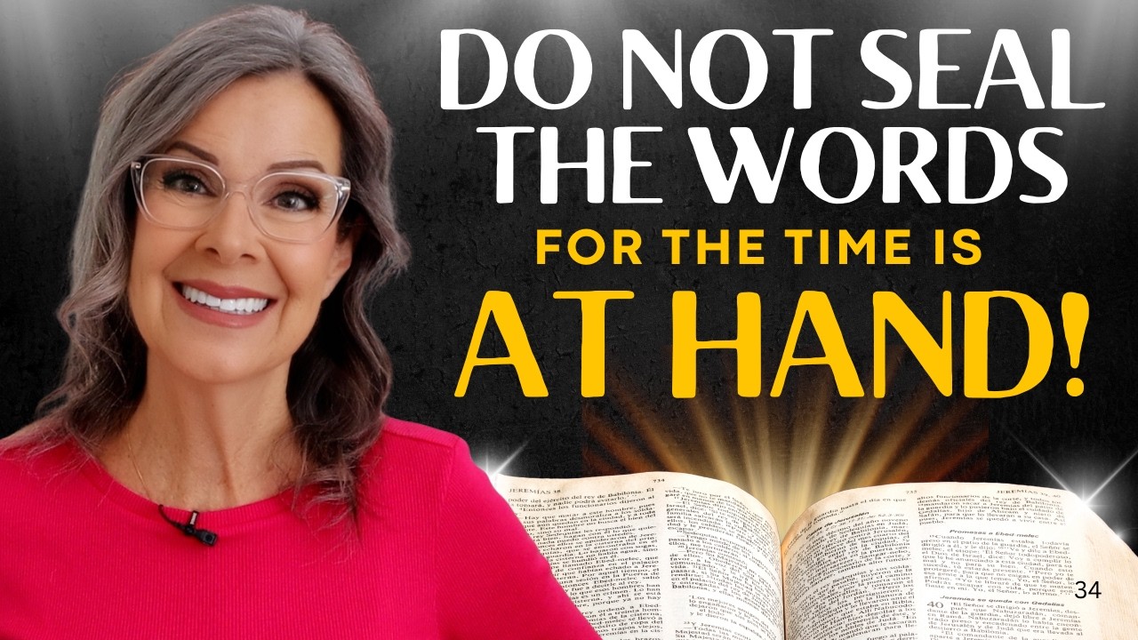 Do Not Seal The Words for The Time is At Hand!