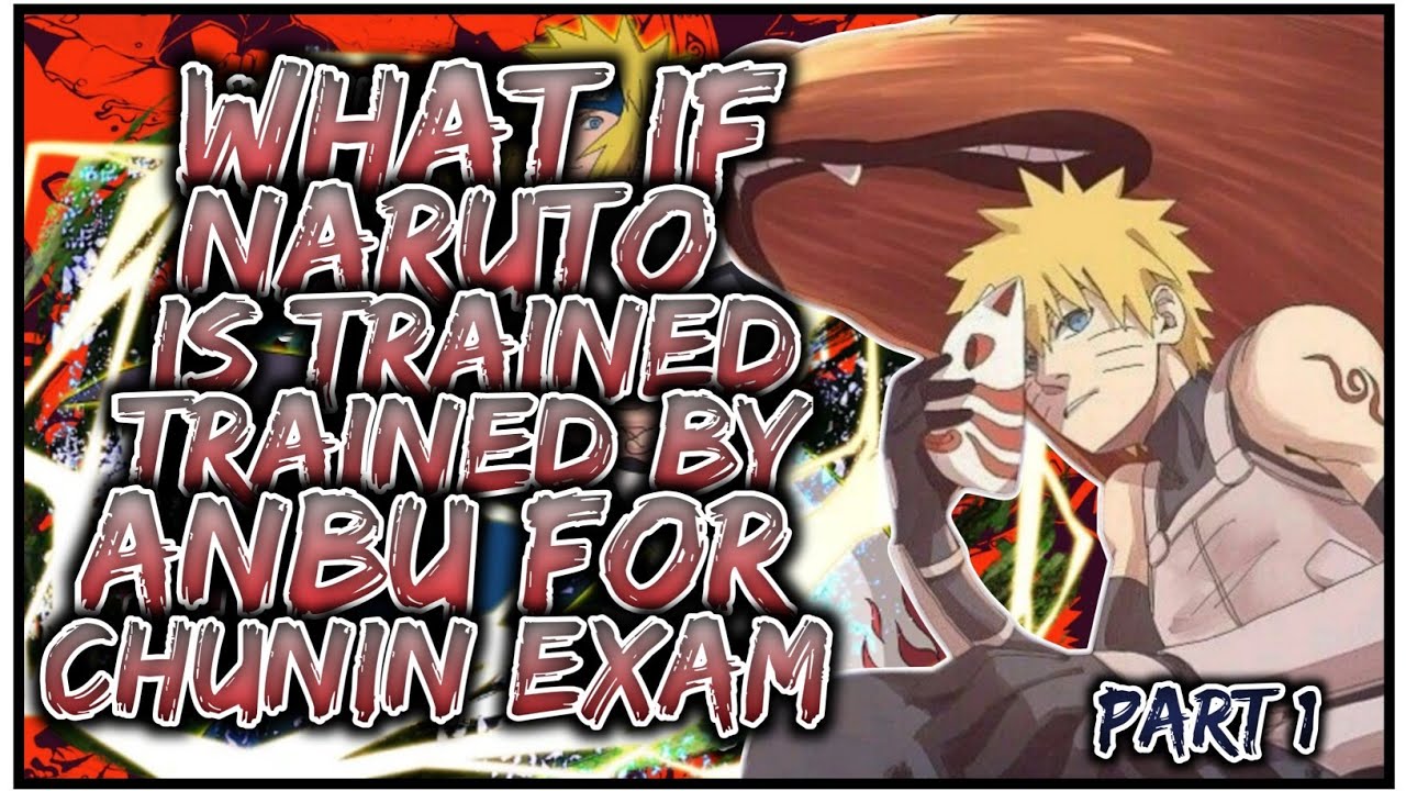 What If Naruto Is Trained By ANBU For Chunin exams | PART 1