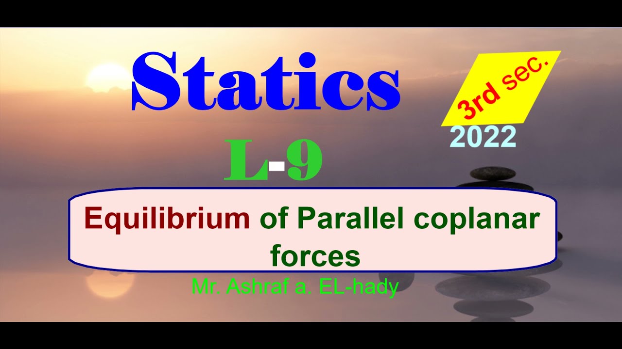 Statics 3rd secondary Egypt 2022| Unit-3 | Lesson-9  | Equilibrium of parallel coplanar forces