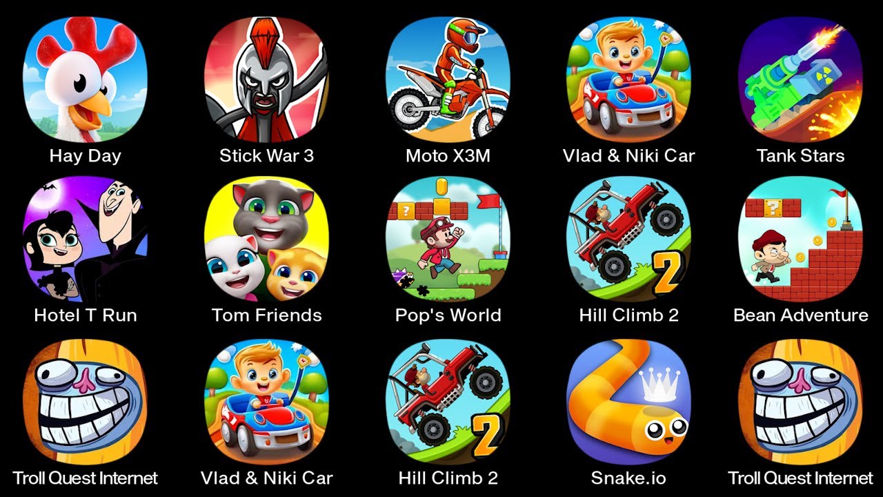Snake.io,Hay Day,Tom Friends,Tank Stars,Stick War 3,Vlad & Niki Car,Bean Adventure,Hill Climb 2