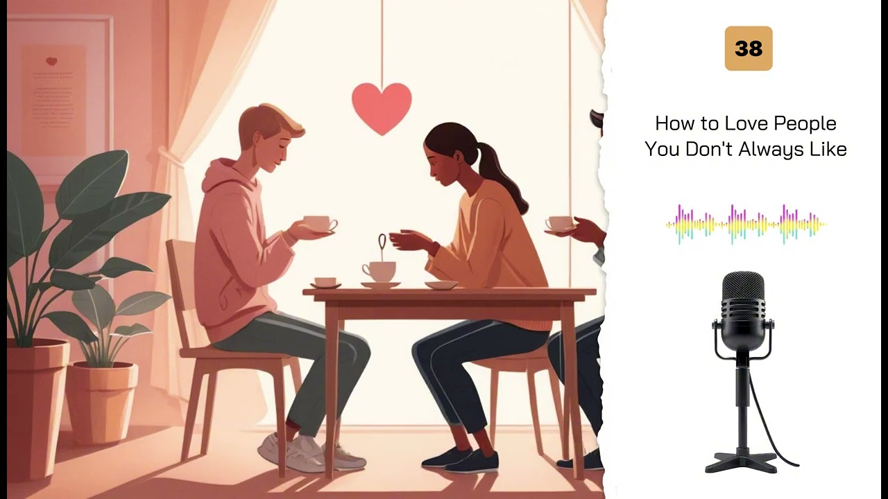 How to Love People You Don't Always Like | Personal Growth Podcast