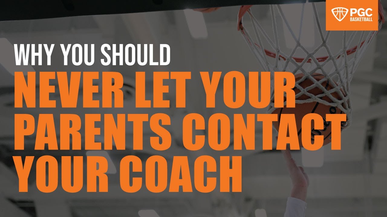 Why You Should Never Let Your Parents Contact Your Coach