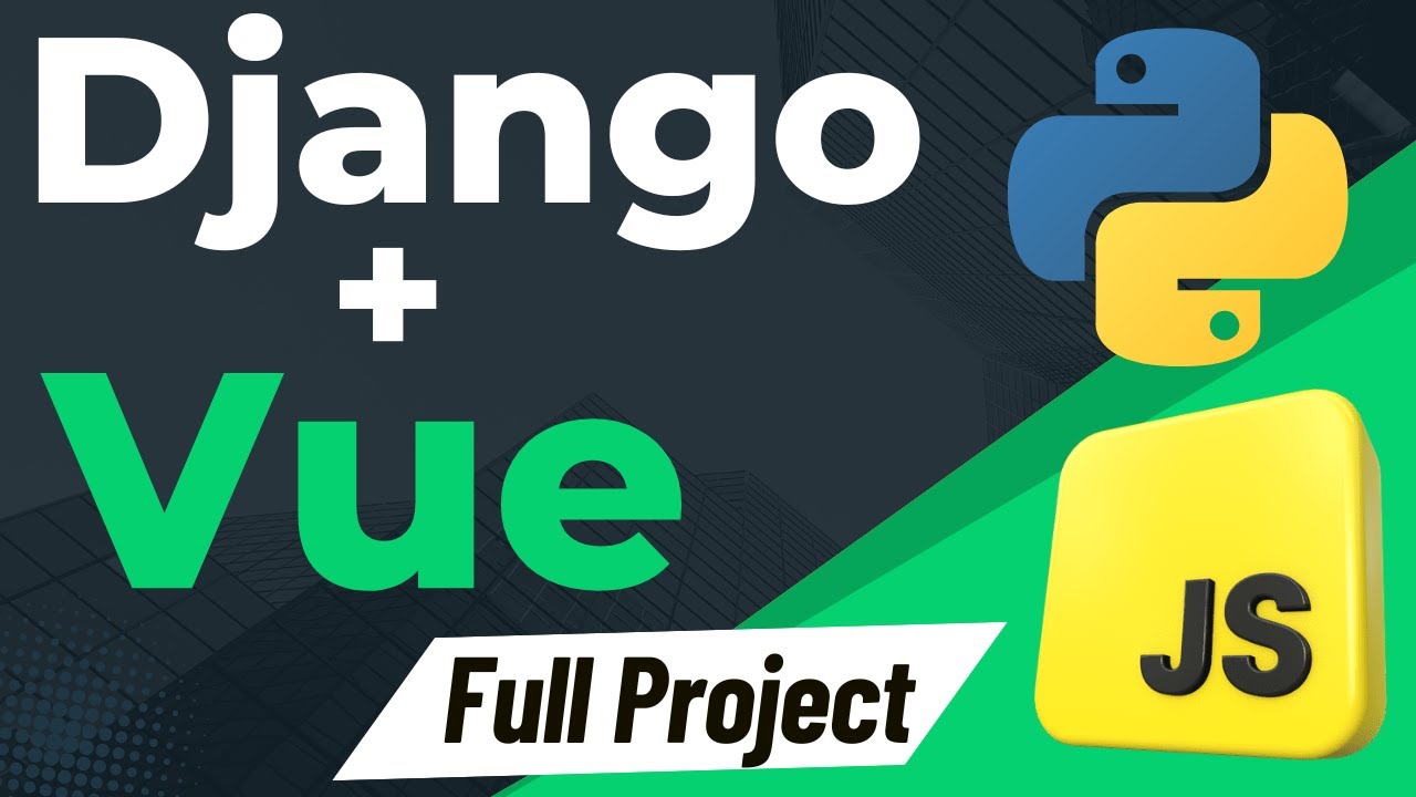 Build Full App: Django and VueJS Complete Project