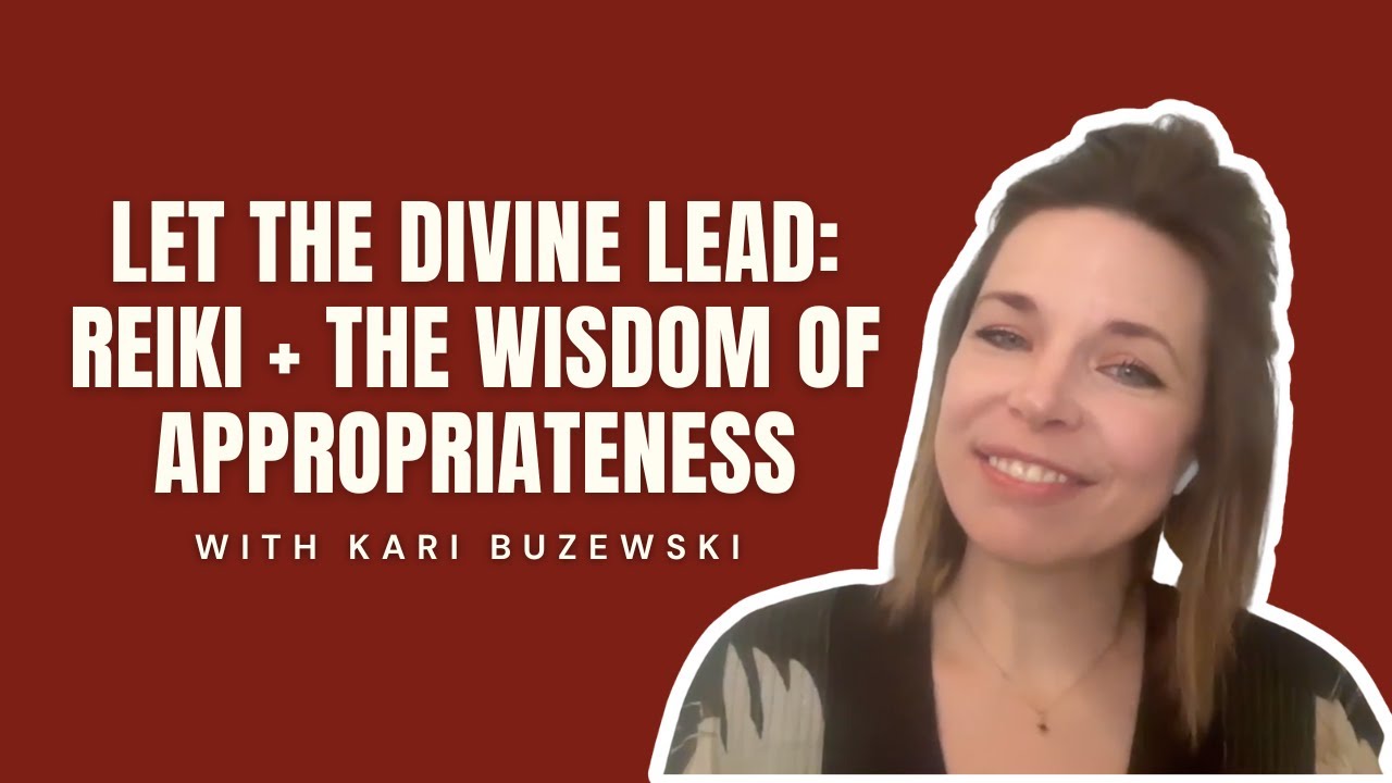 4. Let the Divine Lead: Reiki + the Wisdom of Appropriateness
