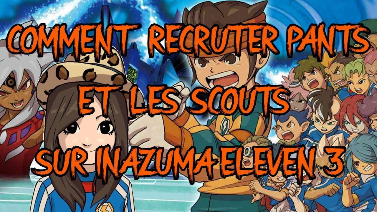 COMMENT RECRUTER PANTS ET LES SCOUTS SUR INAZUMA ELEVEN 3