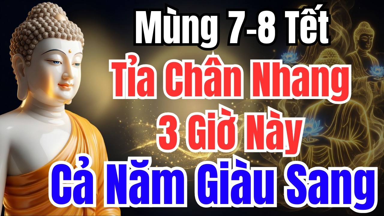7-8 TẾT : 3 KHUNG GIỜ TỈA CHÂN NHANG, TÀI LỘC ĐẦY NHÀ – PHÚC ĐẾN CẢ NĂM