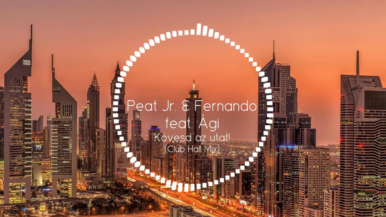 Peat Jr. & Fernando feat. Ági - Kövesd az utat! (Club Hall Mix)