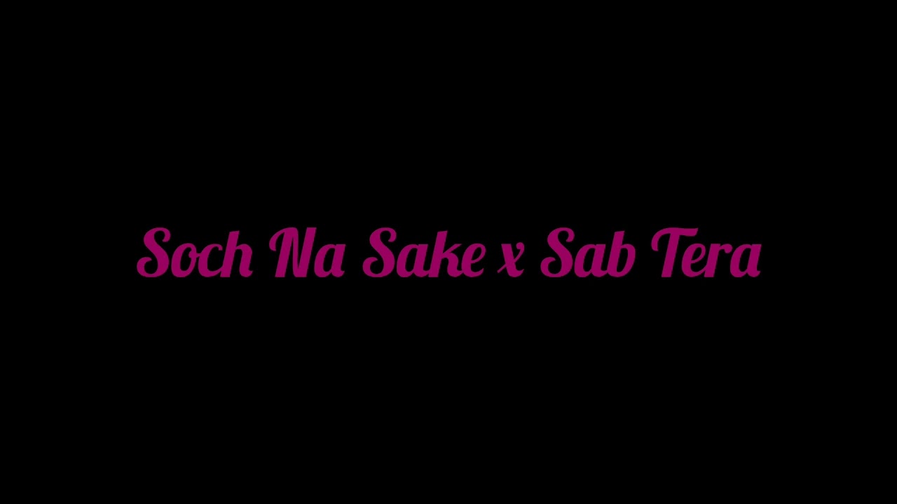 Soch Na Sake x Sab Tera - Mashup Cover ❤️