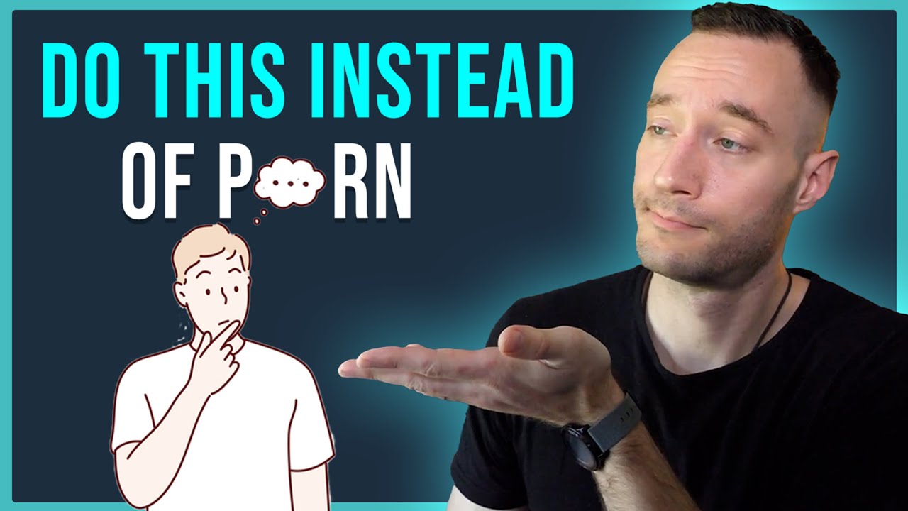 What To Do Instead of Using Porn