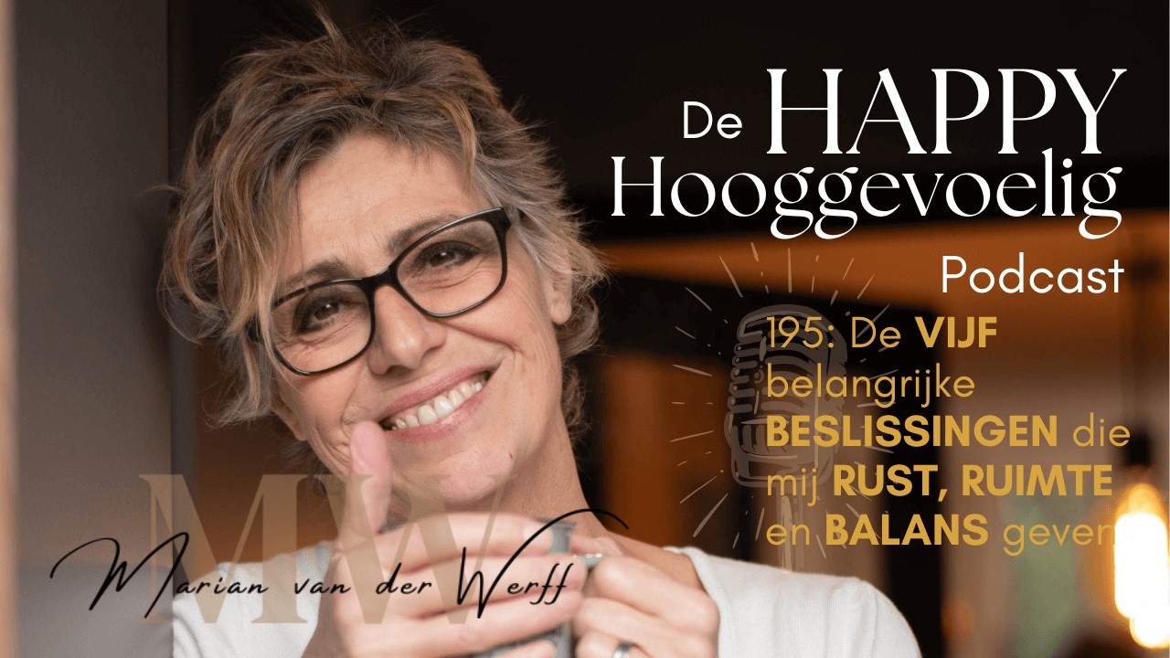#195 Happy Hooggevoelig: De vijf belangrijke beslissingen die mij rust, ruimte en balans geven.