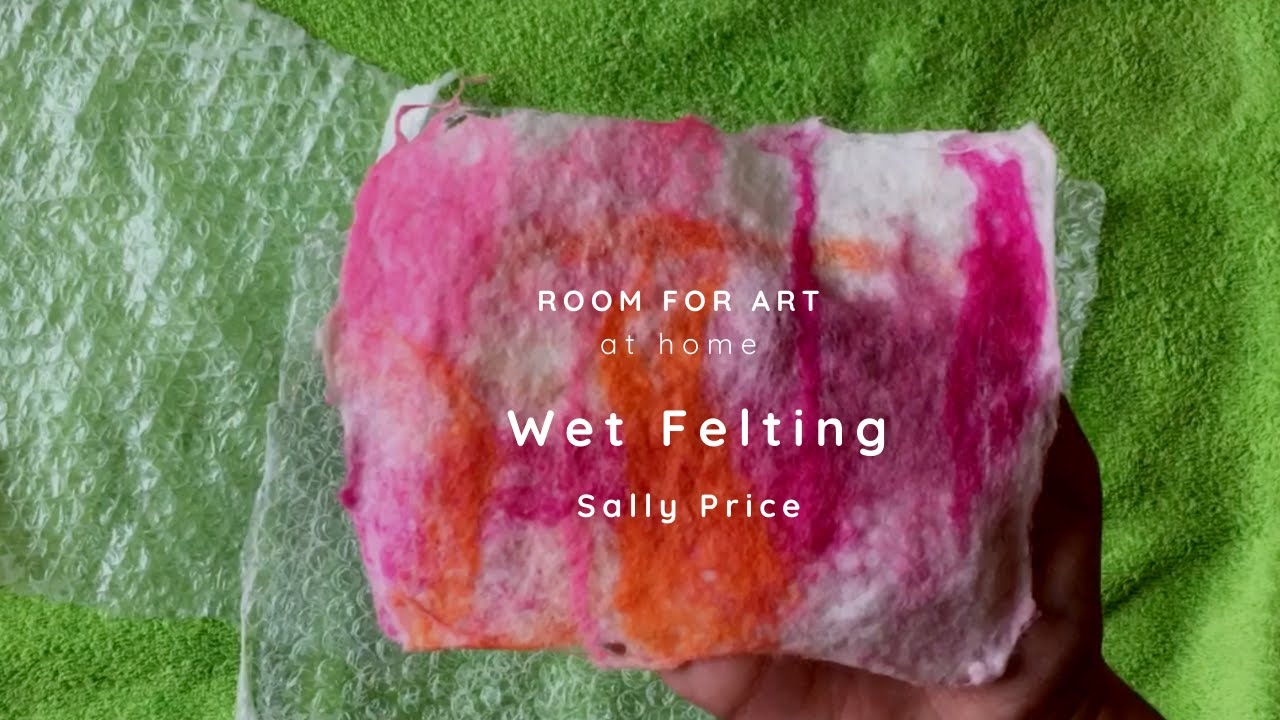 Room for Art at home - Wet Felting with Sally Price