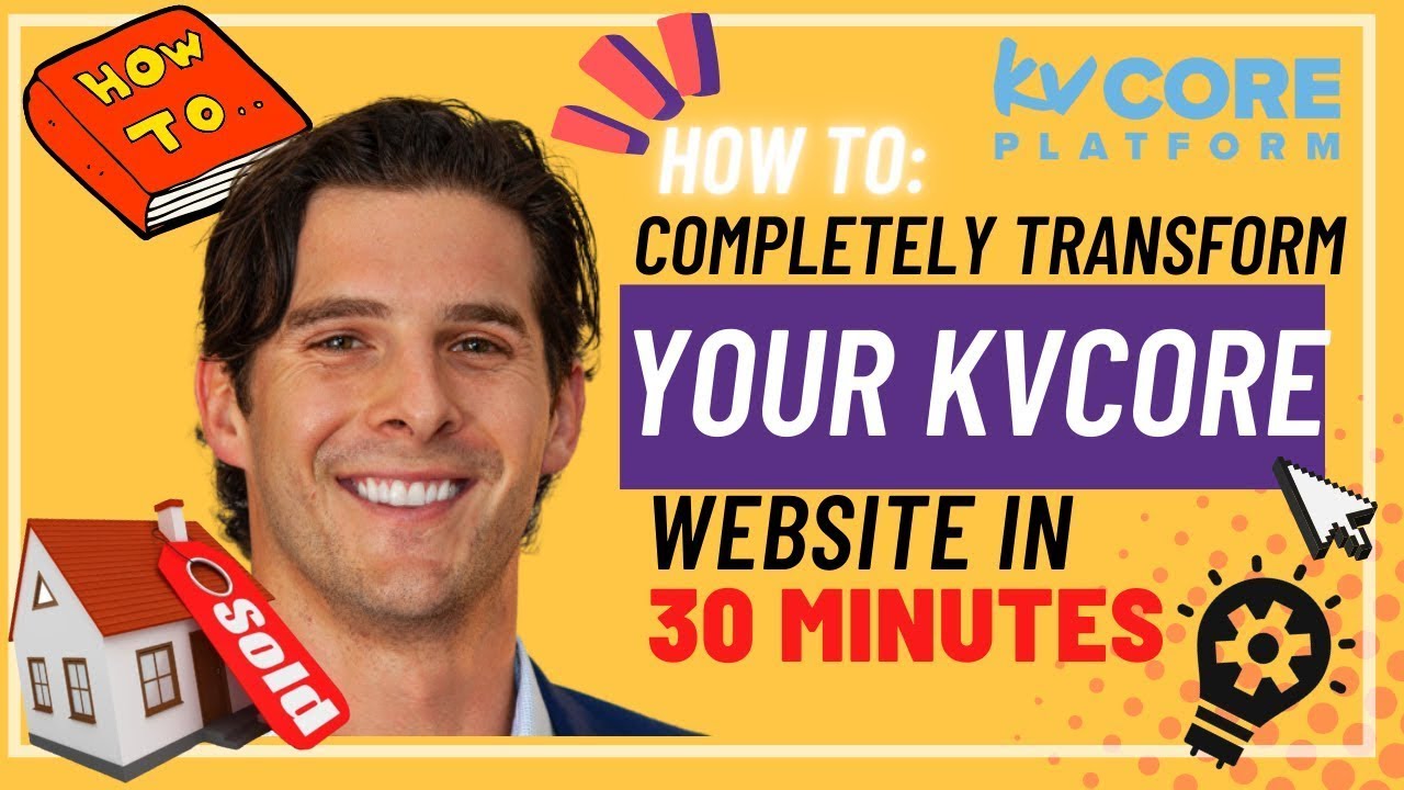 How to Completely Transform Your KvCORE Website in 30 Minutes