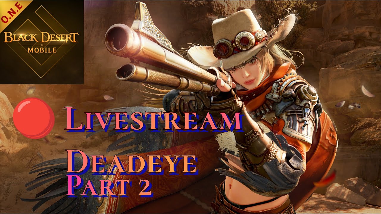 🔴 Live, Deadeye part 2, Black Desert Mobile, no Mic, Zoom in is required!