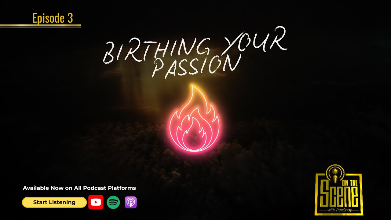 On The Scene with PeeShay - Birthing Your Passion