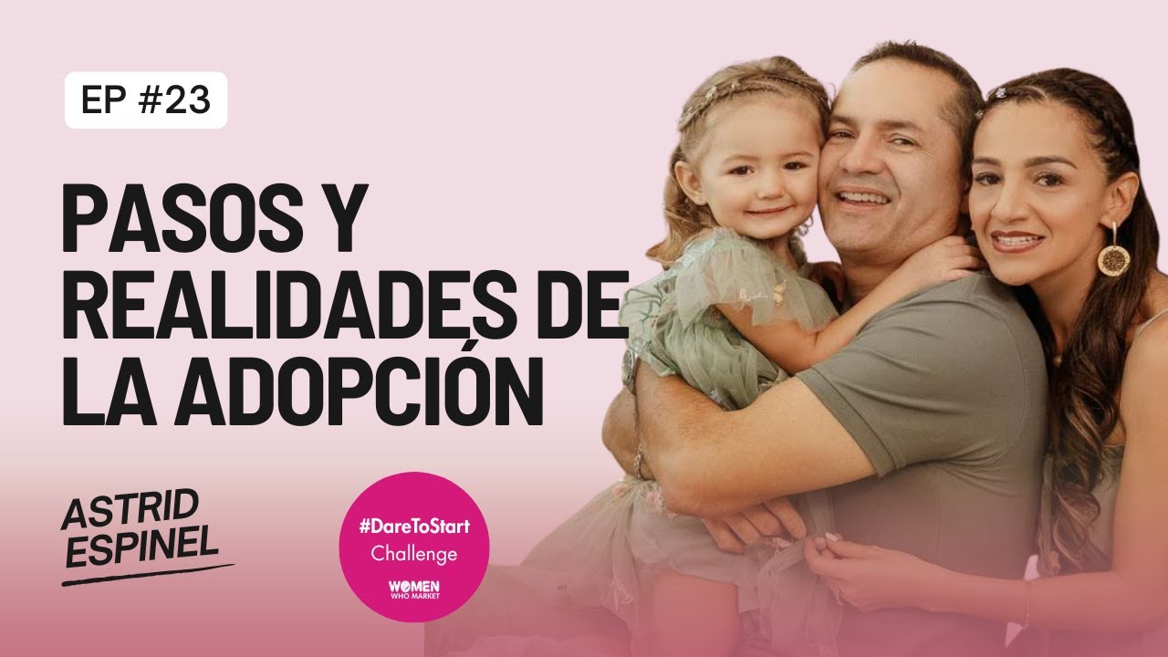Por Qué la Adopción es un Acto de Amor y Cuáles Son los Pasos para Adoptar | Astrid Espinel