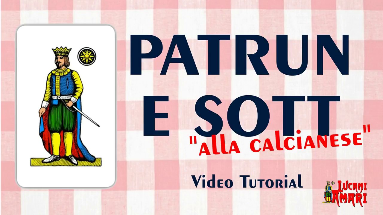 PATRUN E SOTT - Video Tutorial (di Lucani Amari)