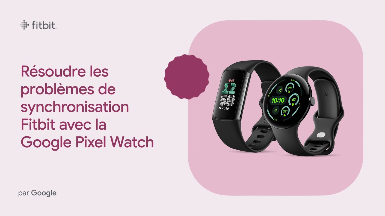 Résoudre les problèmes de synchronisation Fitbit avec la Google Pixel Watch
