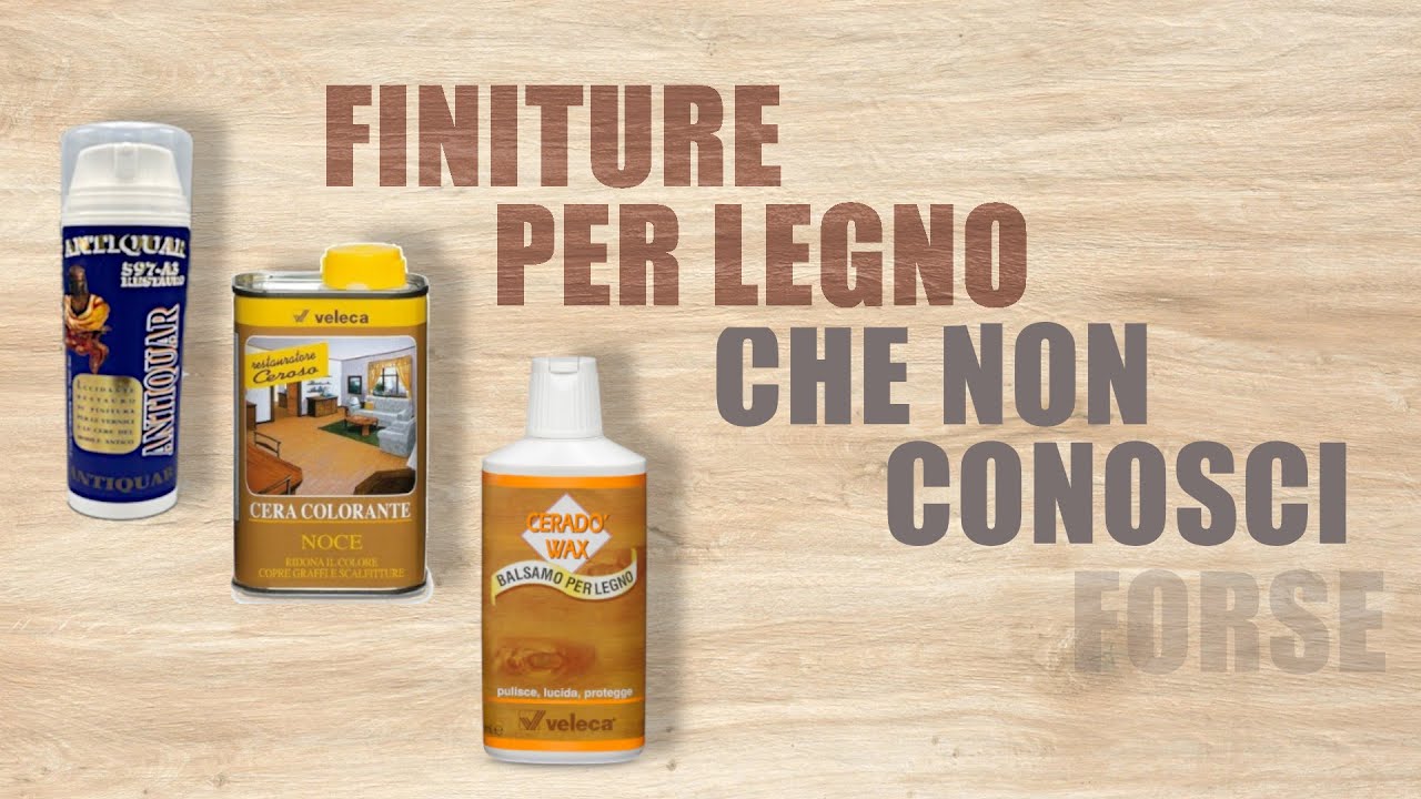 3 FINITURE PER LEGNO CHE NON CONOSCI