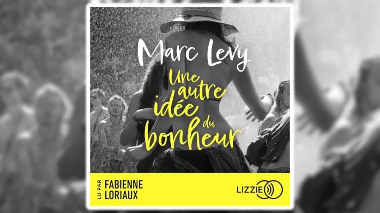 Marc Levy - Une autre id&eacute;e du bonheur | Livres Audio Gratuit Complet