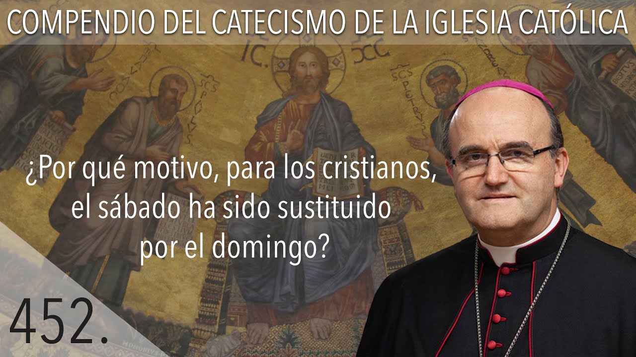nº 452 ¿Por qué motivo, para los cristianos, el sábado ha sido sustituido por el domingo?