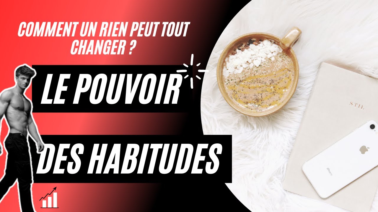 Le Pouvoir des Habitudes (Ça a changé ma VIE).