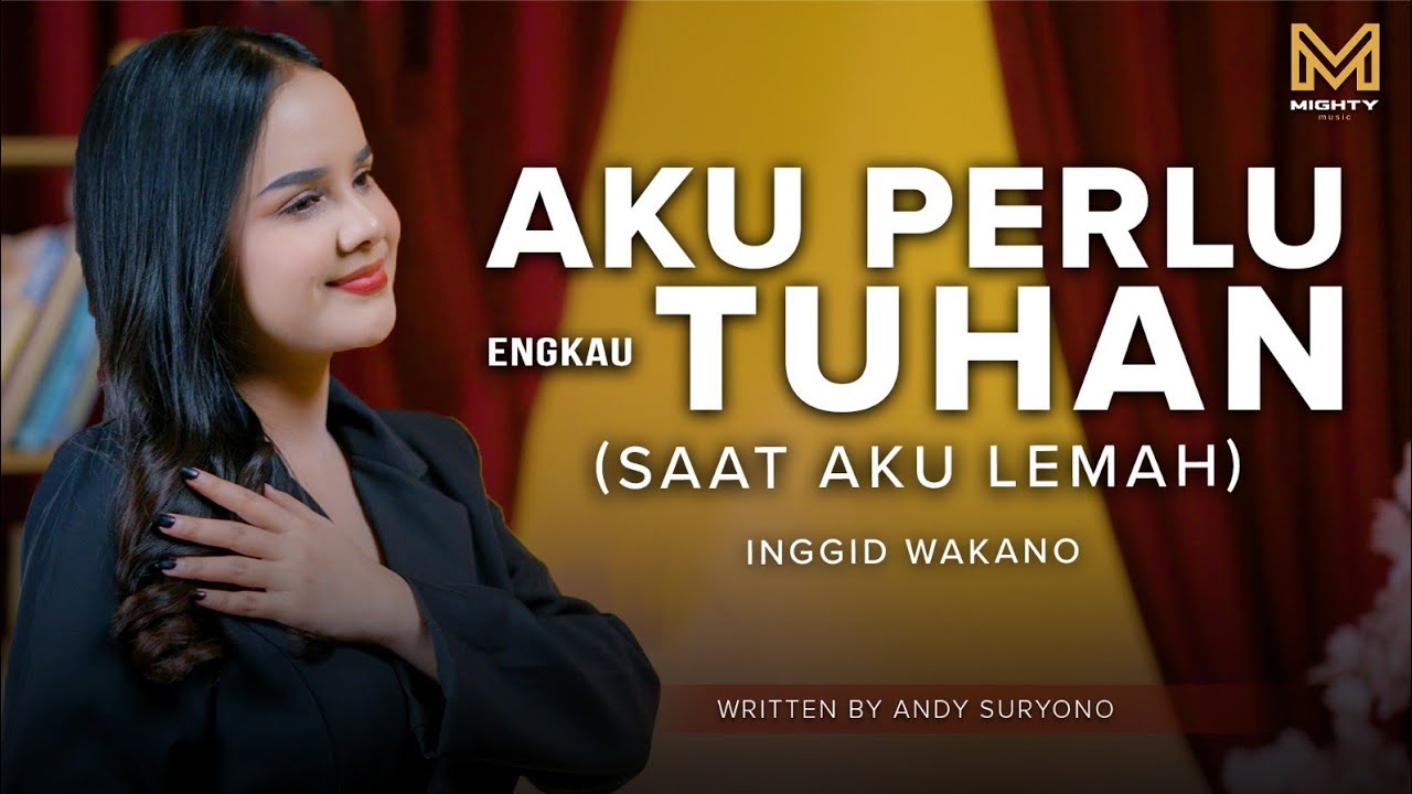 AKU PERLU ENGKAU TUHAN - INGGID WAKANO (OFFICIAL MUSIC VIDEO)