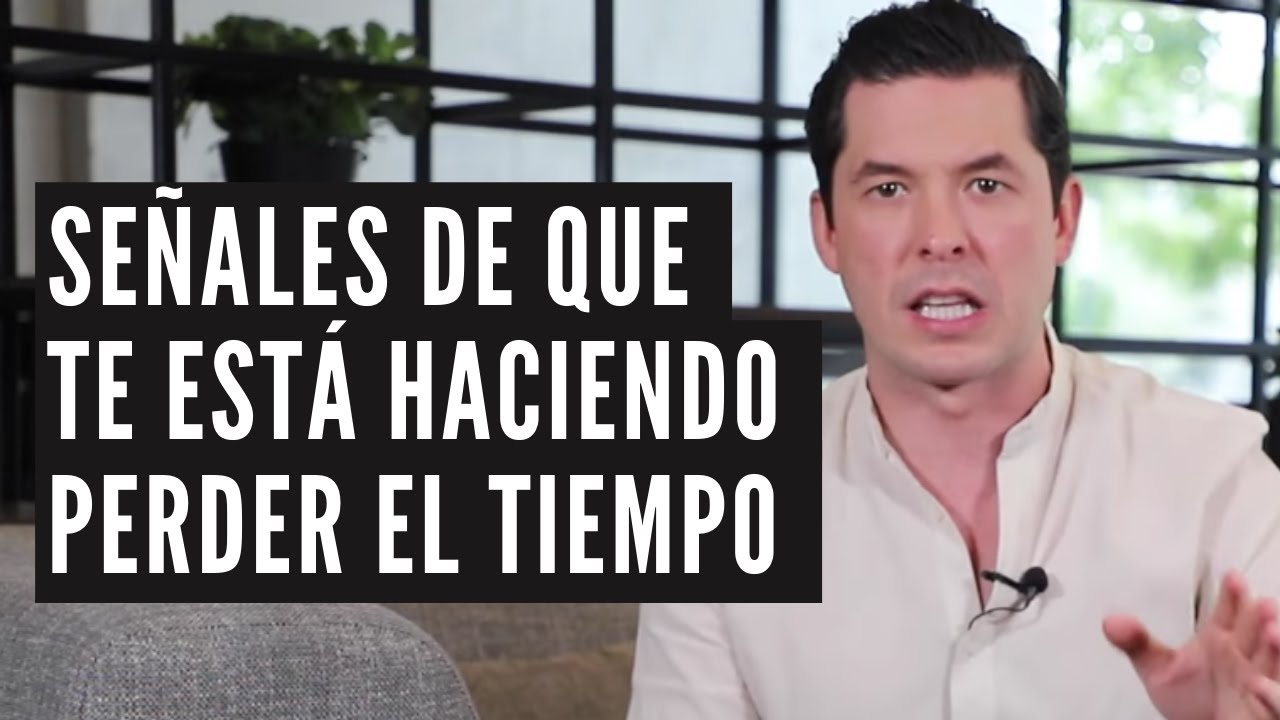 6 SEÑALES DE QUE TE ESTÁ HACIENDO PERDER EL TIEMPO ESE HOMBRE | JORGE LOZANO H.