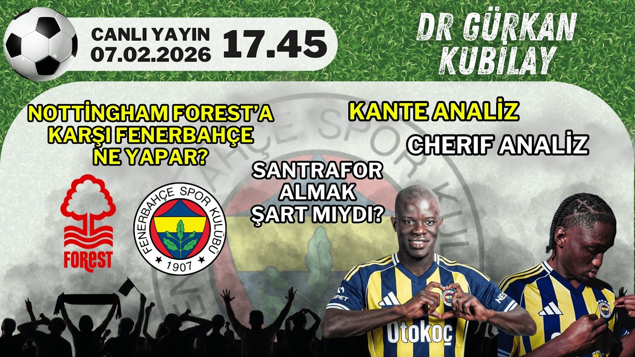 KANTE - CHERIF ANALİZ | N.FOREST'A KARŞI FENERBAHÇE NE YAPAR? | SANTRAFOR ALMAK ŞART MIYDI ?