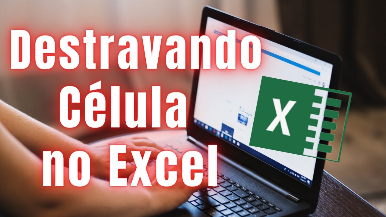 Destravar c&eacute;lula no Excel