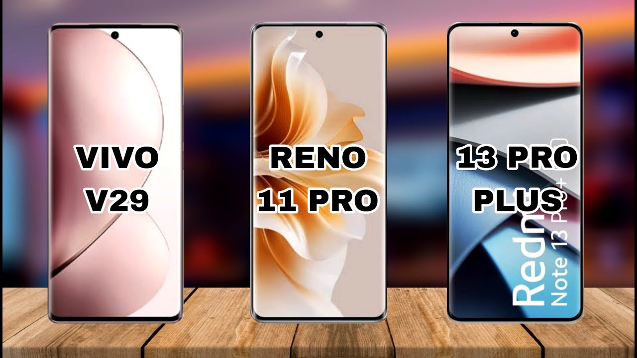 Oppo Reno 11 Pro Vs Redmi Note 13 Pro Plus Vs Vivo V29 5G