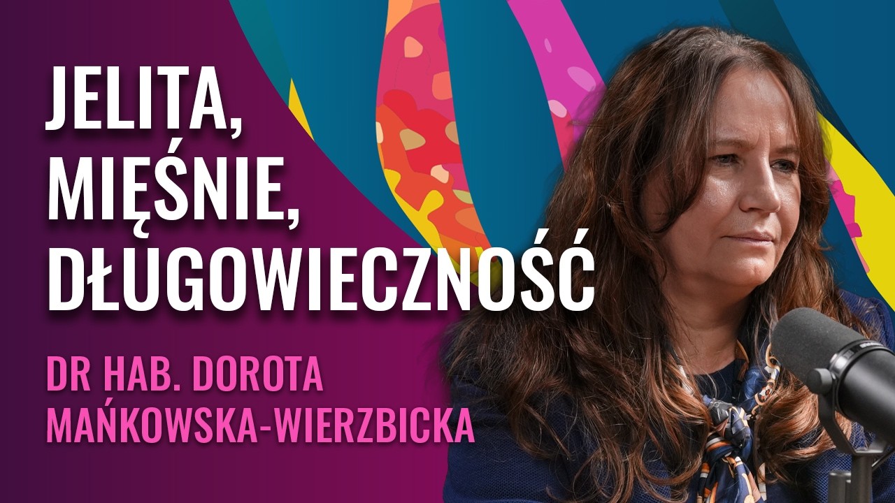 Jelita jako fundament sprawności, mięśni i długowieczności | Dr hab. Dorota Mańkowska-Wierzbicka