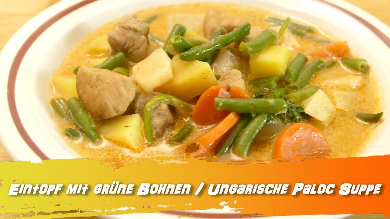 Grüne Bohnen Eintopf Rezept / ungarische Paloc Suppe