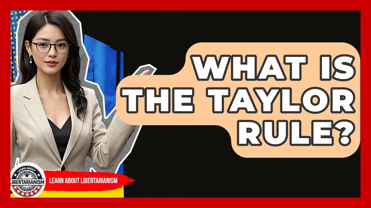 What Is The Taylor Rule? - Learn About Libertarianism