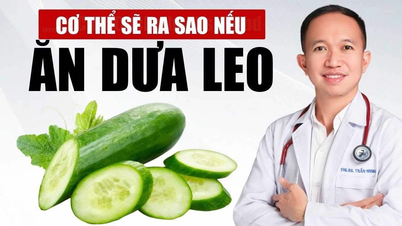 Cơ Thể Sẽ Ra Sao Nếu Ăn Dưa Leo Mỗi Ng&agrave;y | B&aacute;c Sĩ Trần Minh