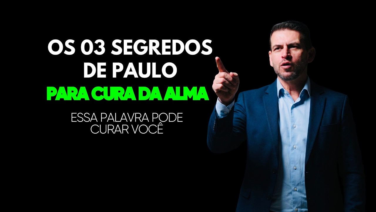 Os 3 segredos de Paulo para cura da alma | Esses segredos podem mudar a sua vida #curadalma
