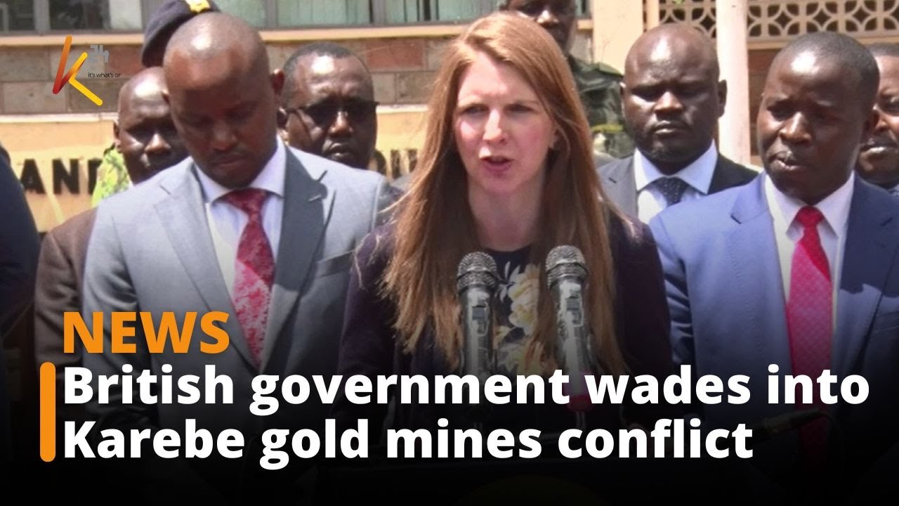 British government wades into the conflict at Karebe gold mines and multinational&nbsp;tea&nbsp;farms