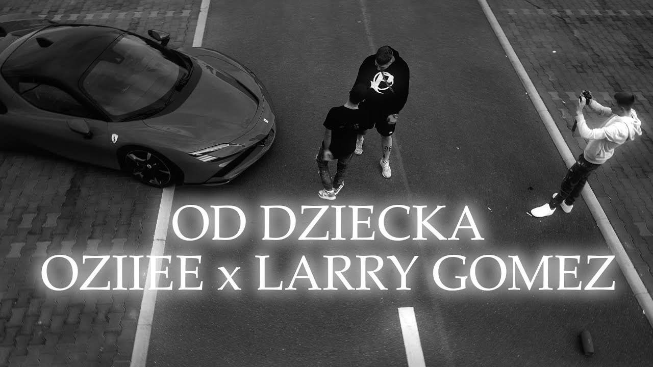 Oziiee x LARRY GOMEZ - Od dziecka (🎥: Zybal)