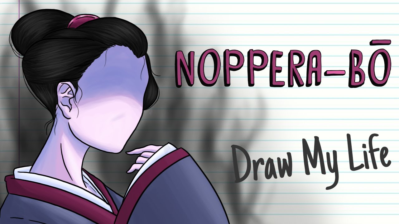 NOPPERA-BO, THE FACELESS GHOST | Draw My Life