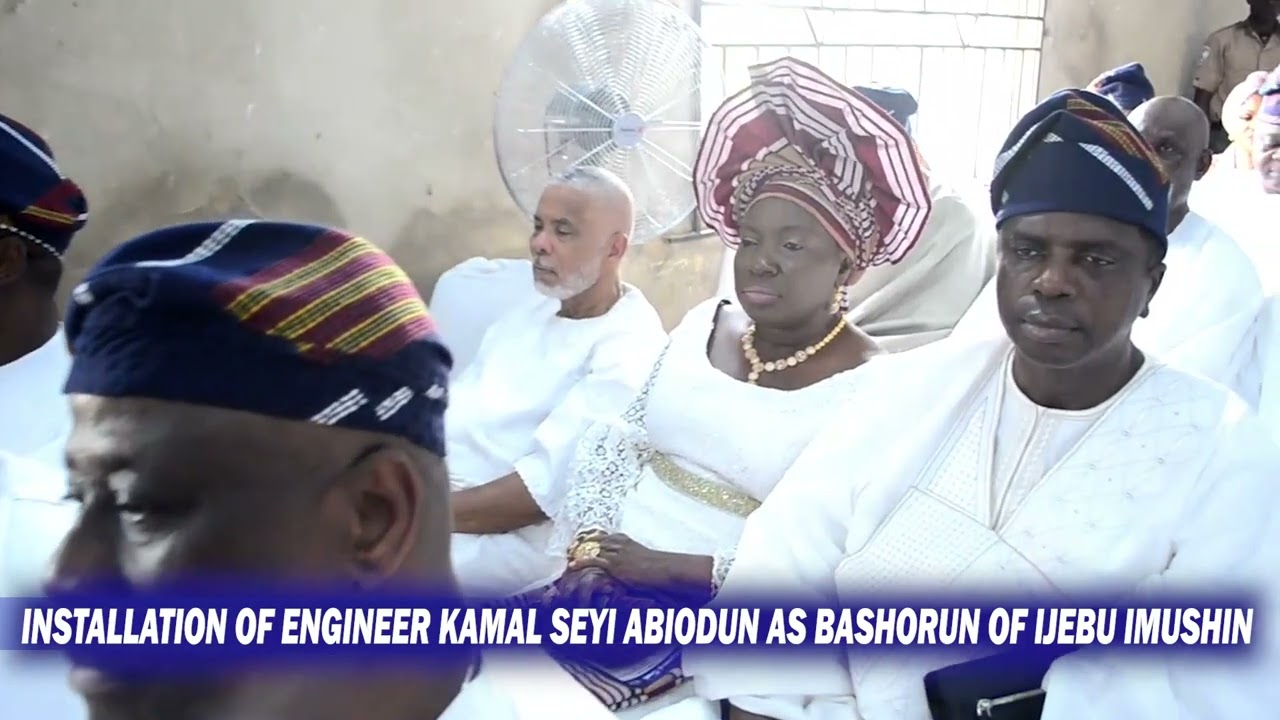 THE INSTALLATION OF ENGINEER SEYI ABIODUN AS BASHORUN OF IJEBU IMUSHIN