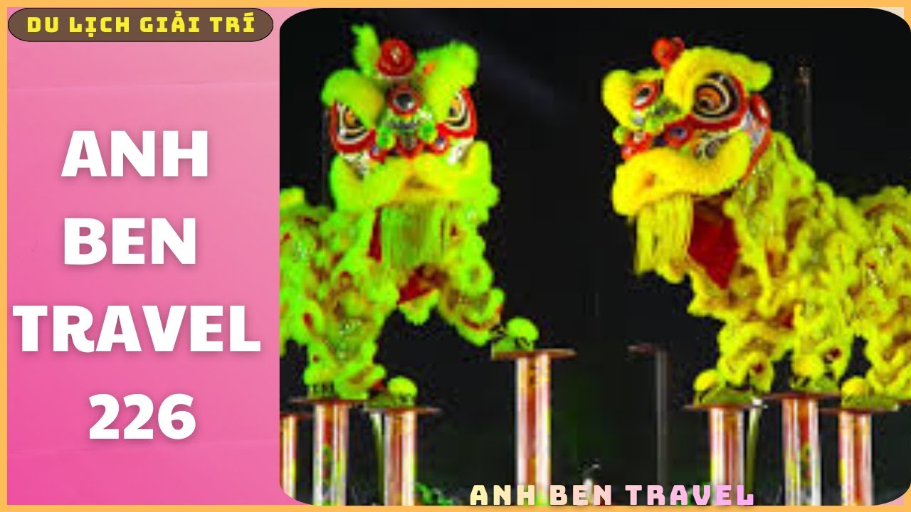 Anh Ben Travel Số 226 - Lễ Hội Múa Lân Ở Việt Nam