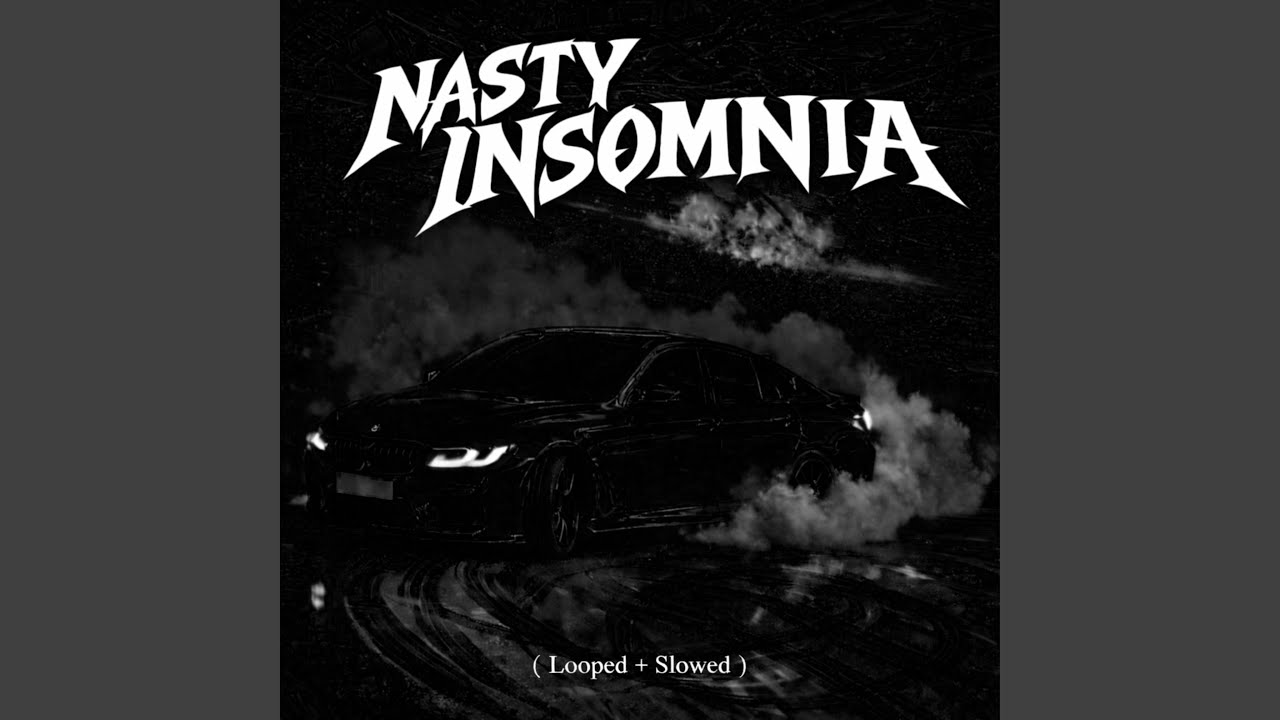 NASTY INSOMNIA (Looped + Slowed)