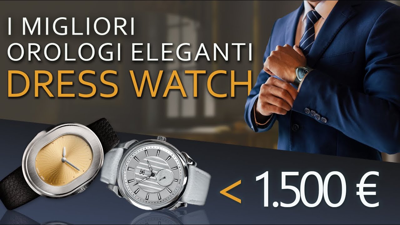 I MIGLIORI OROLOGI ELEGANTI SOTTO I 1500 € - Otto dress watch belli e accessibili