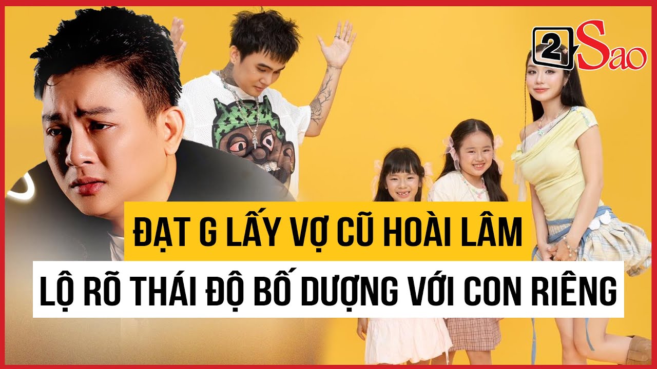 Đạt G lấy vợ cũ Hoài Lâm: Lộ rõ thái độ bố dượng với con riêng | TIN GIẢI TRÍ