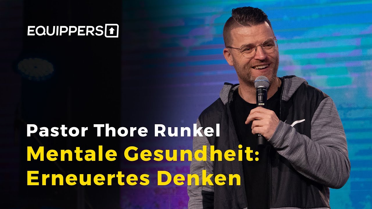 Ps. Thore Runkel - Mentale Gesundheit: Erneuertes Denken