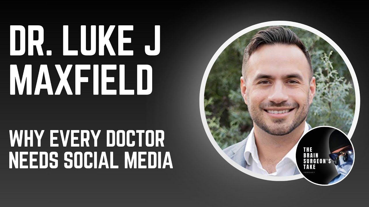 Dr. Luke J Maxfield: Why Every Doctor Needs Social Media
